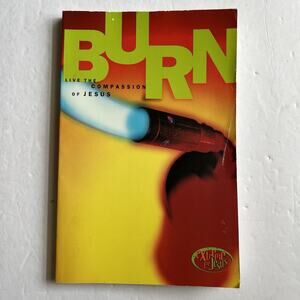 Vintage 2001 Burn Live the Compassion of Jesus Extreme for Jesus Paperback